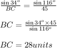 \frac{\sin 34^o}{BC}=\frac{\sin 116^o}{45}\\\\BC=\frac{\sin 34^o\times 45}{\sin 116^o}\\\\BC=28units