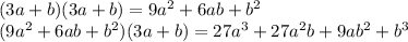 (3a+b)(3a+b) = 9a^{2}+6ab+b^{2}\\(9a^{2}+6ab+b^{2})(3a+b) = 27a^{3} + 27a^{2}b +9ab^{2} +b^{3}