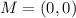 M = (0,0)