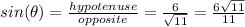 sin(\theta)=\frac{hypotenuse}{opposite}=\frac{6}{\sqrt{11}}=\frac{6\sqrt{11}}{11}