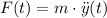 F(t) = m\cdot \ddot{y} (t)