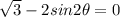 \sqrt 3 - 2sin 2\theta = 0