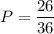 P=\dfrac{26}{36}