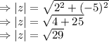 \Rightarrow \left |  z\right |=\sqrt{2^2+(-5)^2}\\\Rightarrow \left |  z\right |=\sqrt{4+25}\\\Rightarrow \left |  z\right |=\sqrt{29}