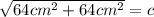 \sqrt{64 cm^{2}+64cm^{2}} =c