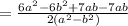 \\=  \frac{6 {a}^{2}  - 6 {b}^{2} + 7ab - 7ab }{2( {a}^{2}  -  {b}^{2} )}