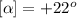 [\alpha]=+22^o