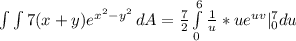 \int\limits {\int\limits {7(x + y)e^{x^2 - y^2}} \, dA = \frac{7}{2}\int\limits^6_0  \frac{1}{u} * {ue^{uv}} |\limits^7_0  du