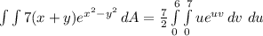 \int\limits {\int\limits {7(x + y)e^{x^2 - y^2}} \, dA = \frac{7}{2}\int\limits^6_0 {\int\limits^7_0 {ue^{uv}} \, dv\ du