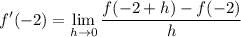 \displaystyle f'(-2)=\lim_{h\to 0}\frac{f(-2+h)-f(-2)}{h}