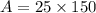 A=25 \times 150