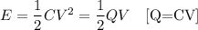 E=\dfrac{1}{2}CV^2=\dfrac{1}{2}QV\quad [\text{Q=CV}]