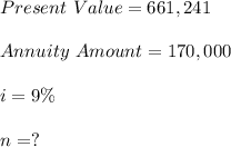 Present\ Value=661,241\\\\	Annuity\  Amount= 170,000\\\\	i = 9\%	\\\\n =?