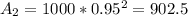 A_2 = 1000 * 0.95^2 = 902.5