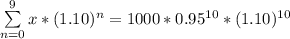 \sum\limits^{9}_{n=0} x * (1.10)^n = 1000 * 0.95^{10} * (1.10)^{10}