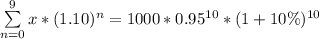 \sum\limits^{9}_{n=0} x * (1.10)^n = 1000 * 0.95^{10} * (1+10\%)^{10}