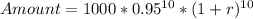 Amount = 1000 * 0.95^{10} * (1+r)^{10}