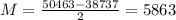 M = \frac{50463-38737}{2} = 5863