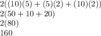 2((10)(5)+(5)(2)+(10)(2))\\2(50+10+20)\\2(80)\\160