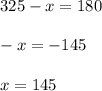 325-x=180\\\\-x = -145\\\\x=145