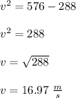 v^2=576-288\\\\v^2=288\\\\v=\sqrt{288}\\\\v=16.97 \ \frac{m}{s}