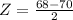 Z = \frac{68 - 70}{2}