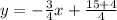 y = -\frac{3}{4}x +\frac{15+4}{4}