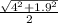 \frac{\sqrt{4^{2} + 1.9^{2}  } }{2}