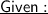 \huge\underline{\sf{\red{Given:}}}