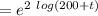 = e^{2 \ log (200+t)}