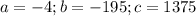 a = -4; b =-195; c = 1375