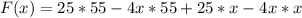 F(x) = 25 * 55 -4x * 55 + 25 * x -4x*x