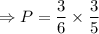 \Rightarrow P=\dfrac{3}{6}\times \dfrac{3}{5}