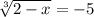 \sqrt[3]{2-x} = -5