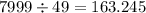 7999 \div 49 = 163.245