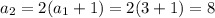 a_2 = 2(a_1 + 1) = 2(3 + 1) = 8