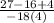 \frac{27-16+4   }{-18(4)}