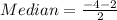 Median = \frac{-4-2}{2}