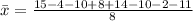 \bar x =\frac{15-4-10+8+14-10-2-11}{8}