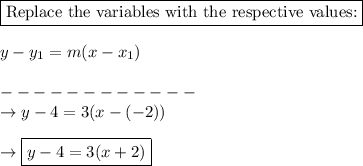 \boxed{\text{Replace the variables with the respective values:}}\\\\y-y_1=m(x-x_1)\\\\------------\\\rightarrow y-4=3(x-(-2))\\\\\rightarrow \boxed{y-4=3(x+2)}