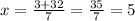 x=\frac{3+32}{7}=\frac{35}{7}=5