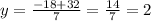 y=\frac{-18+32}{7}=\frac{14}{7}=2