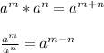 a^{m}*a^{n}=a^{m+n}\\\\\frac{a^{m}}{a^{n}}=a^{m-n}