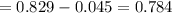 = 0.829 - 0.045 = 0.784