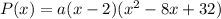 P(x)=a(x-2)(x^2-8x+32)