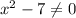 x^2 - 7 \neq 0