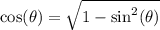 \cos(\theta) = \sqrt{1 - \sin^{2}(\theta)}