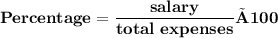 \bold{Percentage=\dfrac{salary}{total~expenses}×100   }