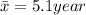 \=x =5.1 year