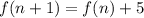 f(n+1) = f(n) + 5